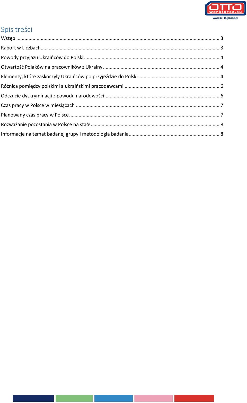 .. 4 Różnica pomiędzy polskimi a ukraińskimi pracodawcami... 6 Odczucie dyskryminacji z powodu narodowości.