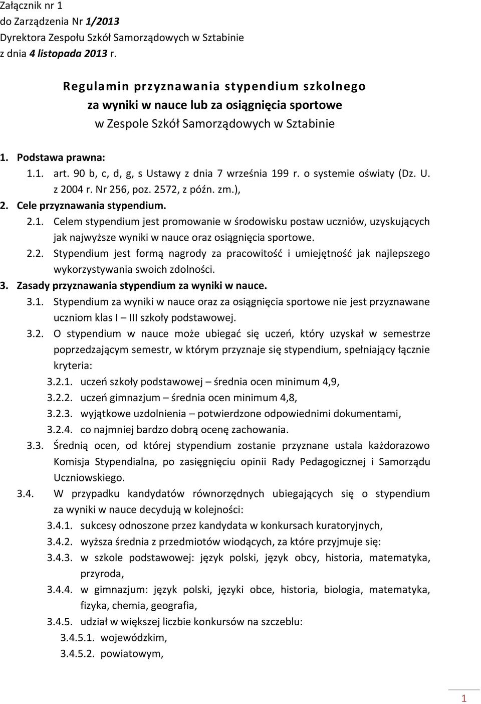 o systemie oświaty (Dz. U. z 2004 r. Nr 256, poz. 2572, z późn. zm.), 2. Cele przyznawania stypendium. 2.1.