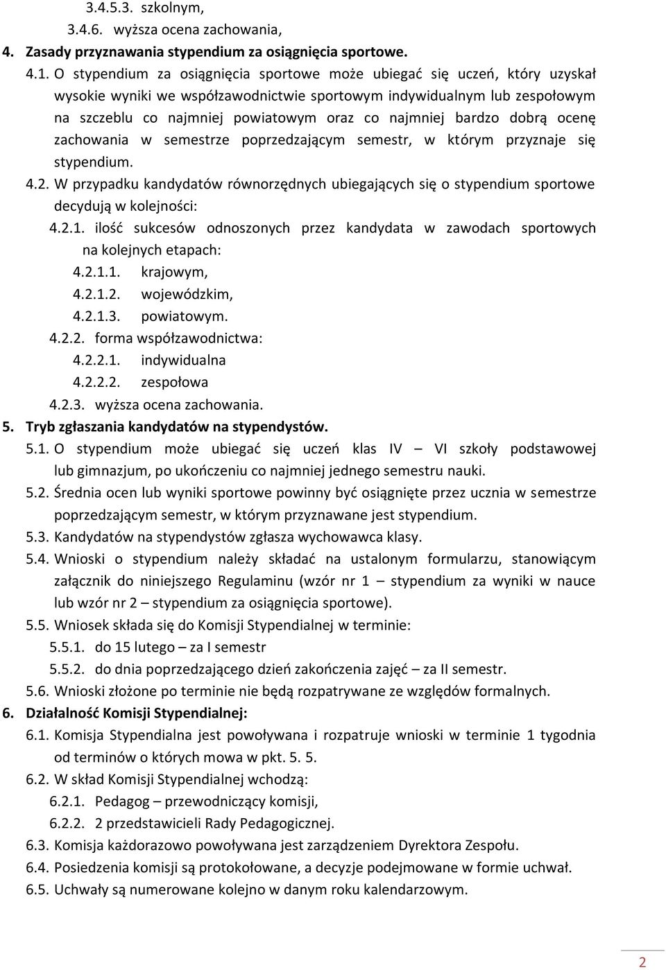 najmniej bardzo dobrą ocenę zachowania w semestrze poprzedzającym semestr, w którym przyznaje się stypendium. 4.2.