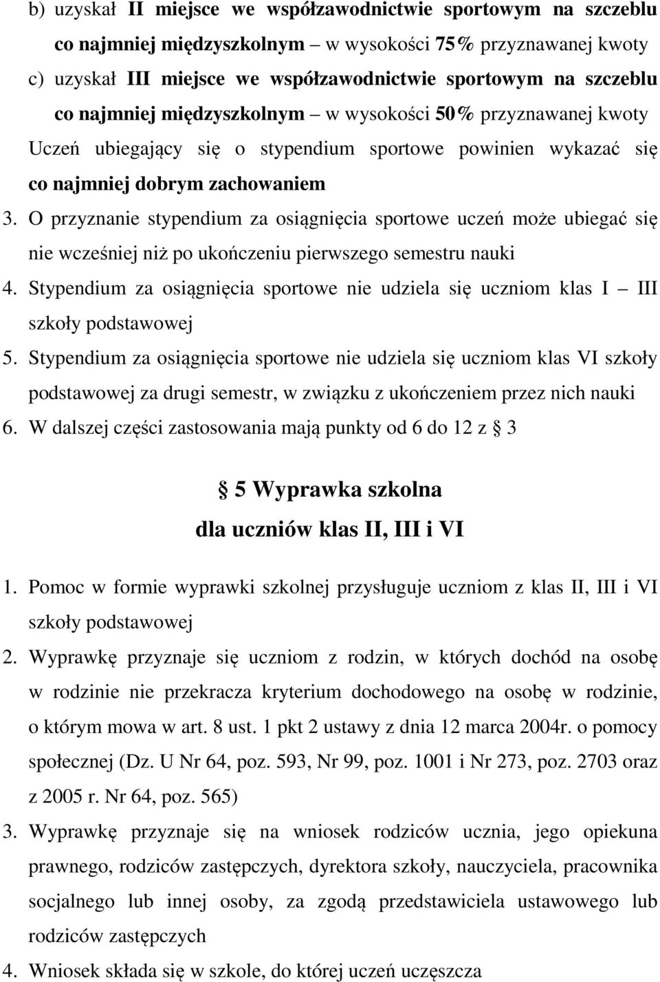 O przyznanie stypendium za osiągnięcia sportowe uczeń może ubiegać się nie wcześniej niż po ukończeniu pierwszego semestru nauki 4.