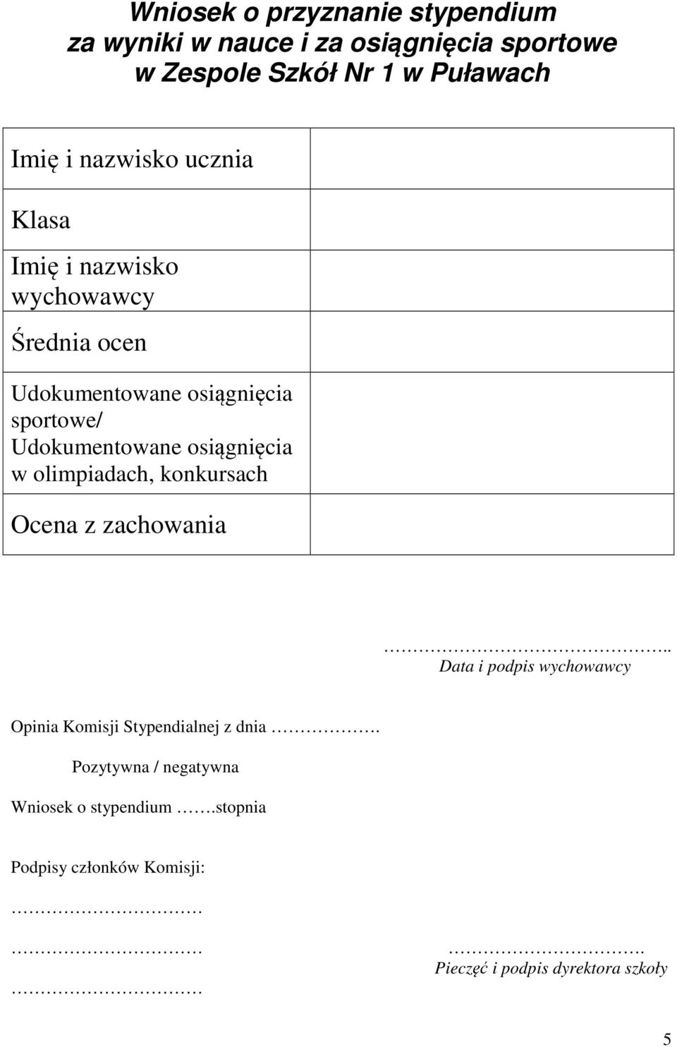 Ocena z zachowania.. Data i podpis wychowawcy Opinia Komisji Stypendialnej z dnia.