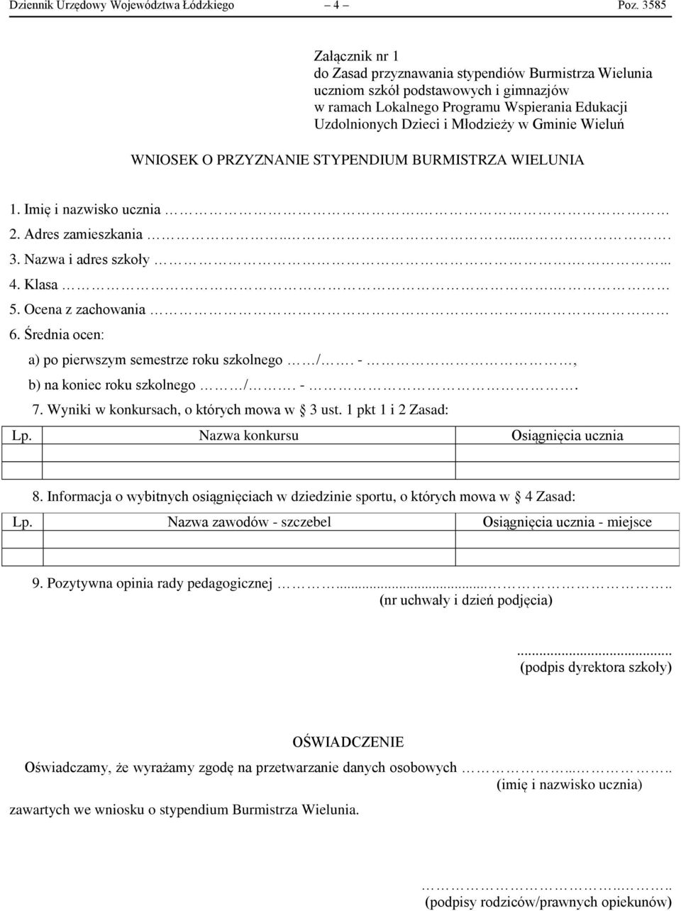 Gminie Wieluń WNIOSEK O PRZYZNANIE STYPENDIUM BURMISTRZA WIELUNIA 1. Imię i nazwisko ucznia. 2. Adres zamieszkania...... 3. Nazwa i adres szkoły.... 4. Klasa. 5. Ocena z zachowania. 6.