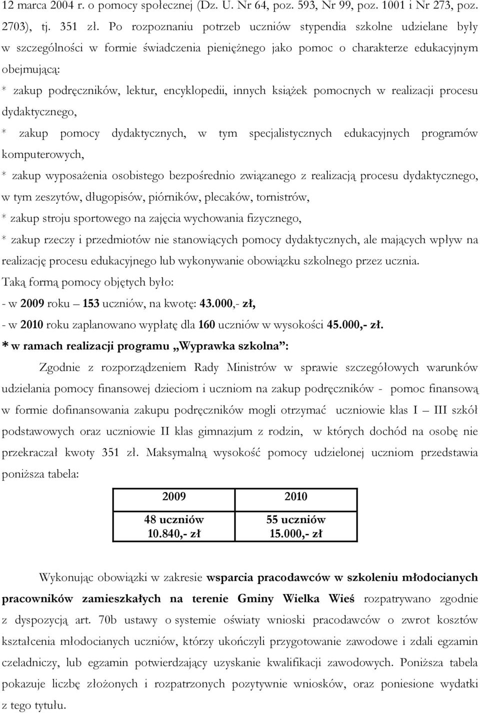 encyklopedii, innych książek pomocnych w realizacji procesu dydaktycznego, * zakup pomocy dydaktycznych, w tym specjalistycznych edukacyjnych programów komputerowych, * zakup wyposażenia osobistego