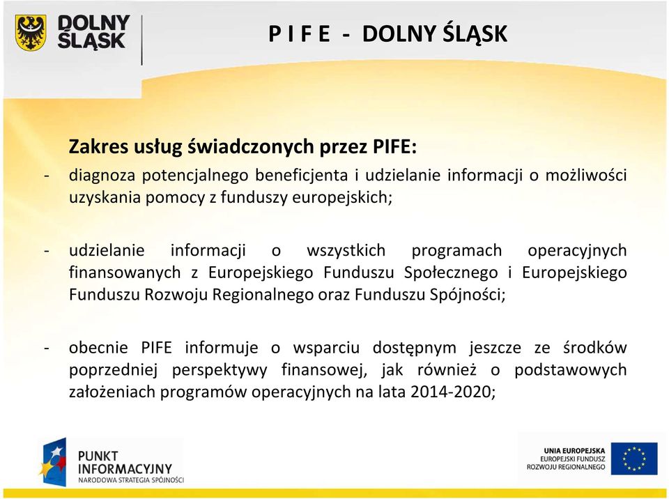 Funduszu Społecznego i Europejskiego Funduszu Rozwoju Regionalnego oraz Funduszu Spójności; - obecnie PIFE informuje o wsparciu