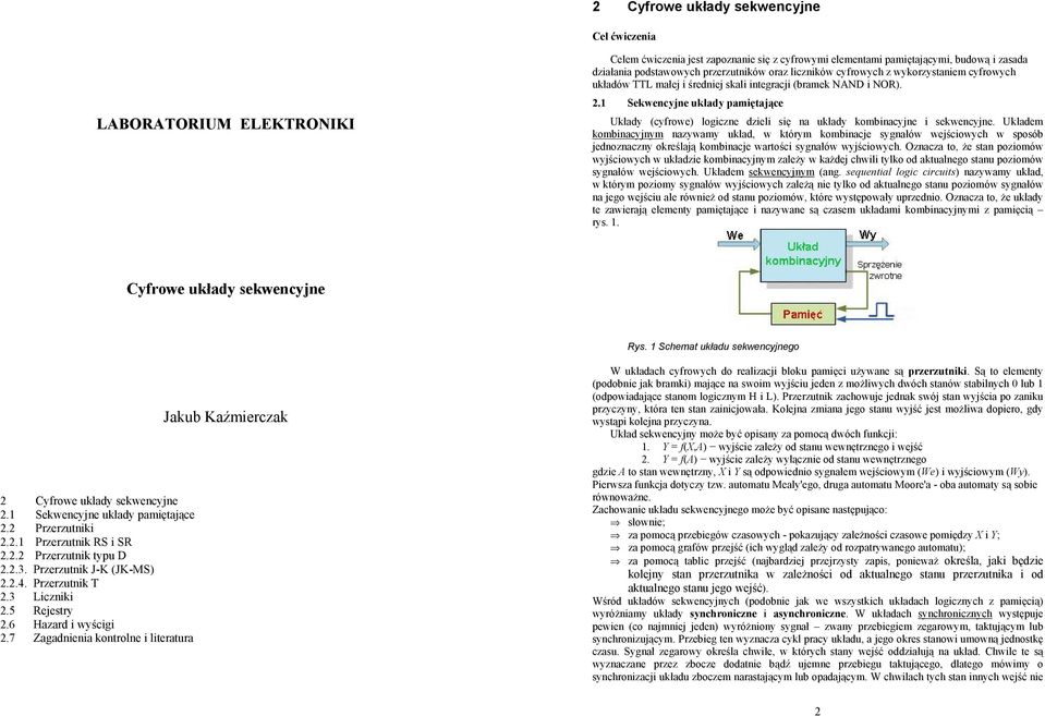 1 Sekwencyjne układy pamiętające Układy (cyfrowe) logiczne dzieli się na układy kombinacyjne i sekwencyjne.