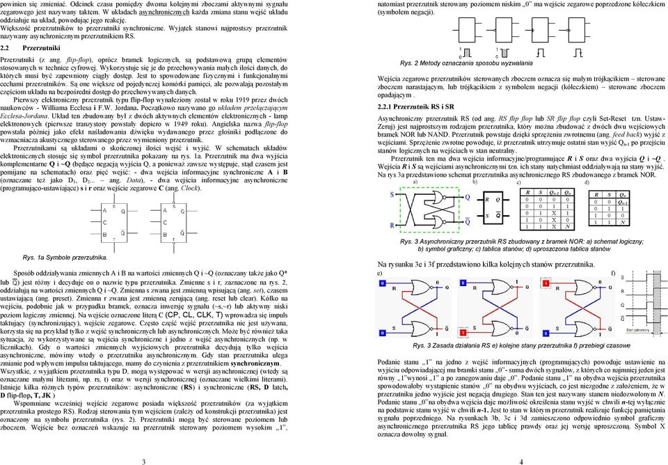 Wyjątek stanowi najprostszy przerzutnik nazywany asynchronicznym przerzutnikiem RS. 2.2 Przerzutniki Przerzutniki (z ang.