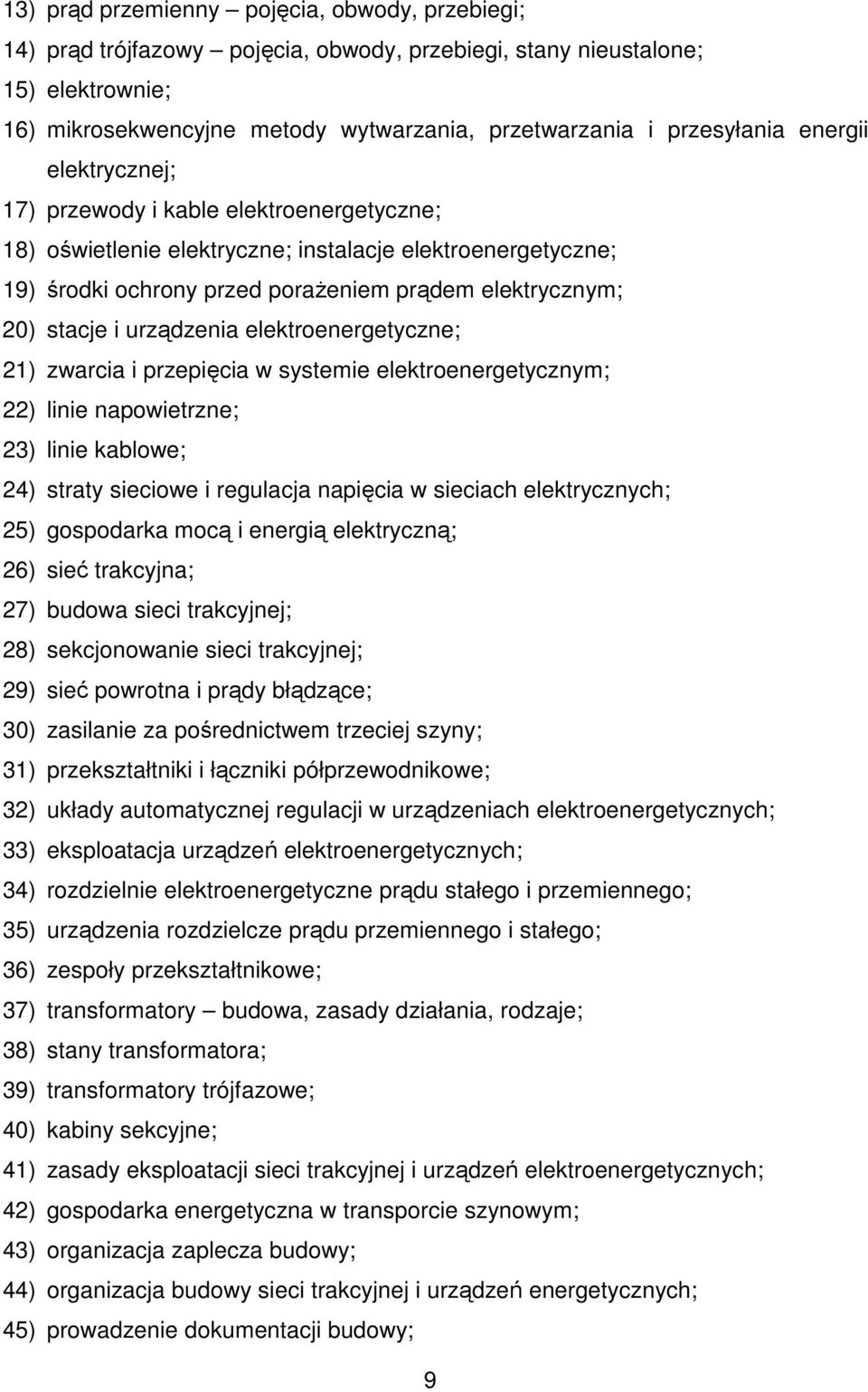 stacje i urządzenia elektroenergetyczne; 21) zwarcia i przepięcia w systemie elektroenergetycznym; 22) linie napowietrzne; 23) linie kablowe; 24) straty sieciowe i regulacja napięcia w sieciach