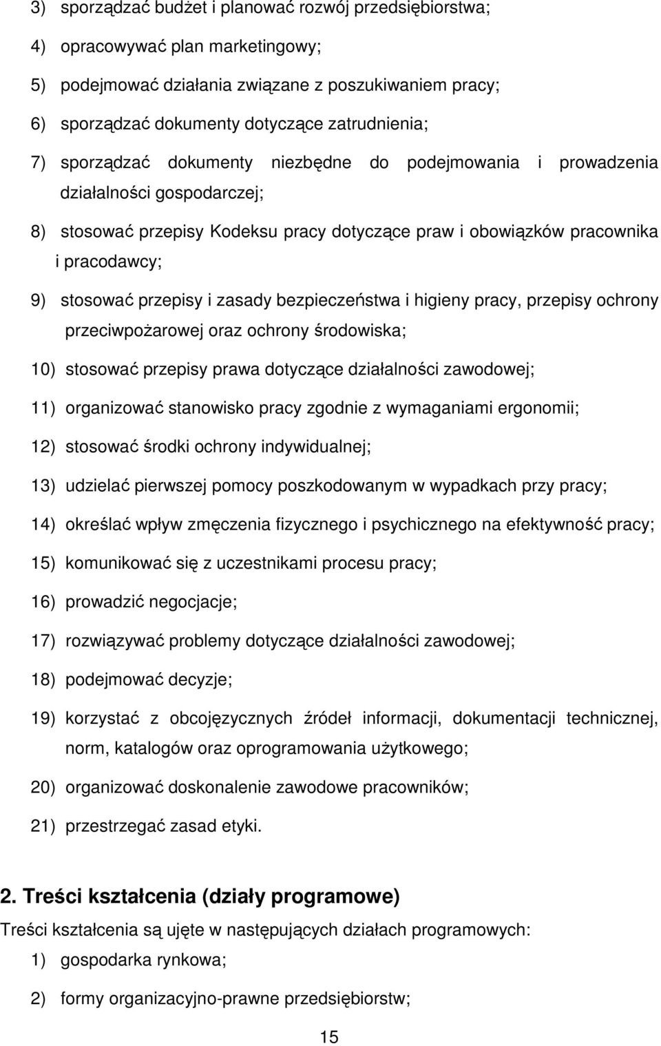 zasady bezpieczeństwa i higieny pracy, przepisy ochrony przeciwpoŝarowej oraz ochrony środowiska; 10) stosować przepisy prawa dotyczące działalności zawodowej; 11) organizować stanowisko pracy