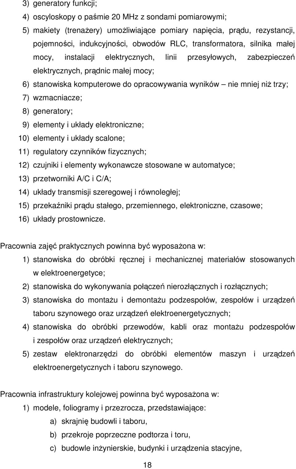 trzy; 7) wzmacniacze; 8) generatory; 9) elementy i układy elektroniczne; 10) elementy i układy scalone; 11) regulatory czynników fizycznych; 12) czujniki i elementy wykonawcze stosowane w automatyce;