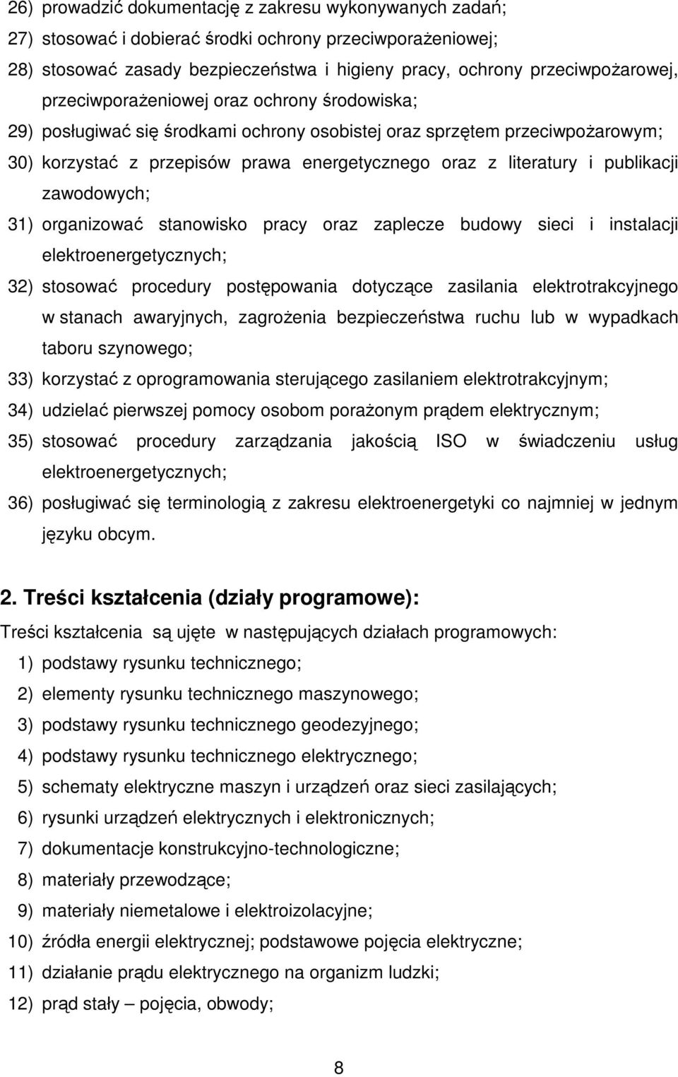 publikacji zawodowych; 31) organizować stanowisko pracy oraz zaplecze budowy sieci i instalacji elektroenergetycznych; 32) stosować procedury postępowania dotyczące zasilania elektrotrakcyjnego w