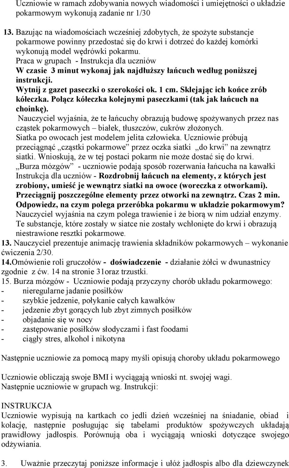 Praca w grupach - Instrukcja dla uczniów W czasie 3 minut wykonaj jak najdłuższy łańcuch według poniższej instrukcji. Wytnij z gazet paseczki o szerokości ok. 1 cm. Sklejając ich końce zrób kółeczka.