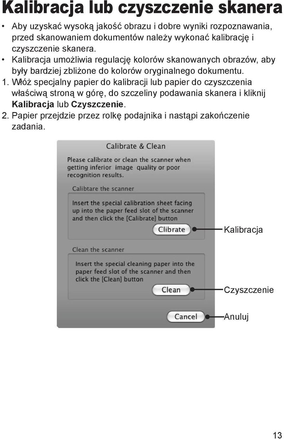 Kalibracja umożliwia regulację kolorów skanowanych obrazów, aby były bardziej zbliżone do kolorów oryginalnego dokumentu. 1.