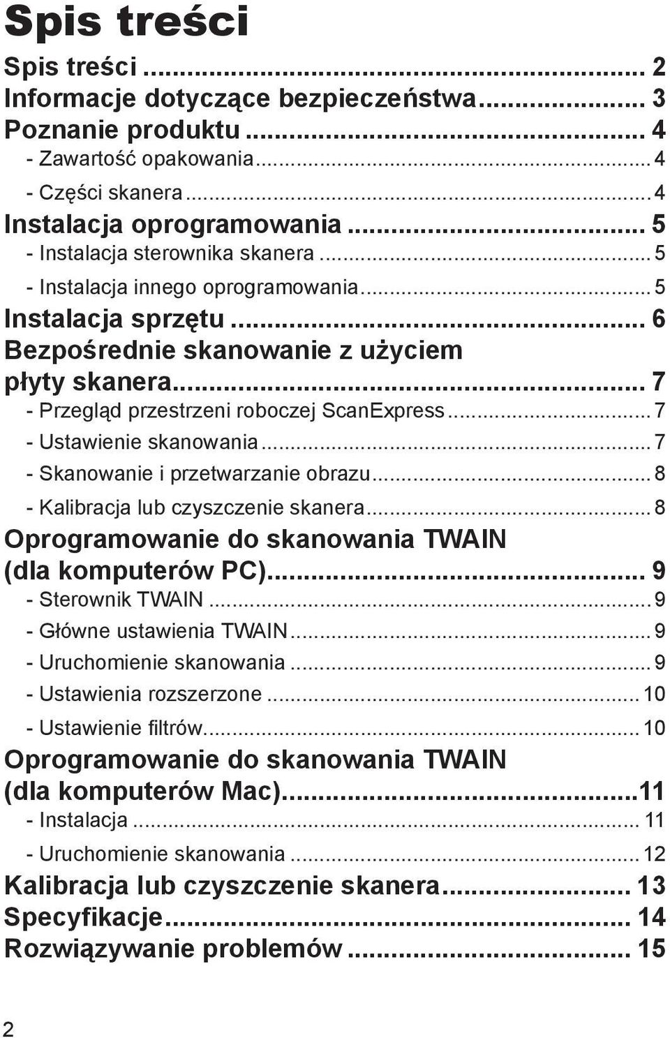 .. 7 - Przegląd przestrzeni roboczej ScanExpress... 7 - Ustawienie skanowania... 7 - Skanowanie i przetwarzanie obrazu... 8 - Kalibracja lub czyszczenie skanera.