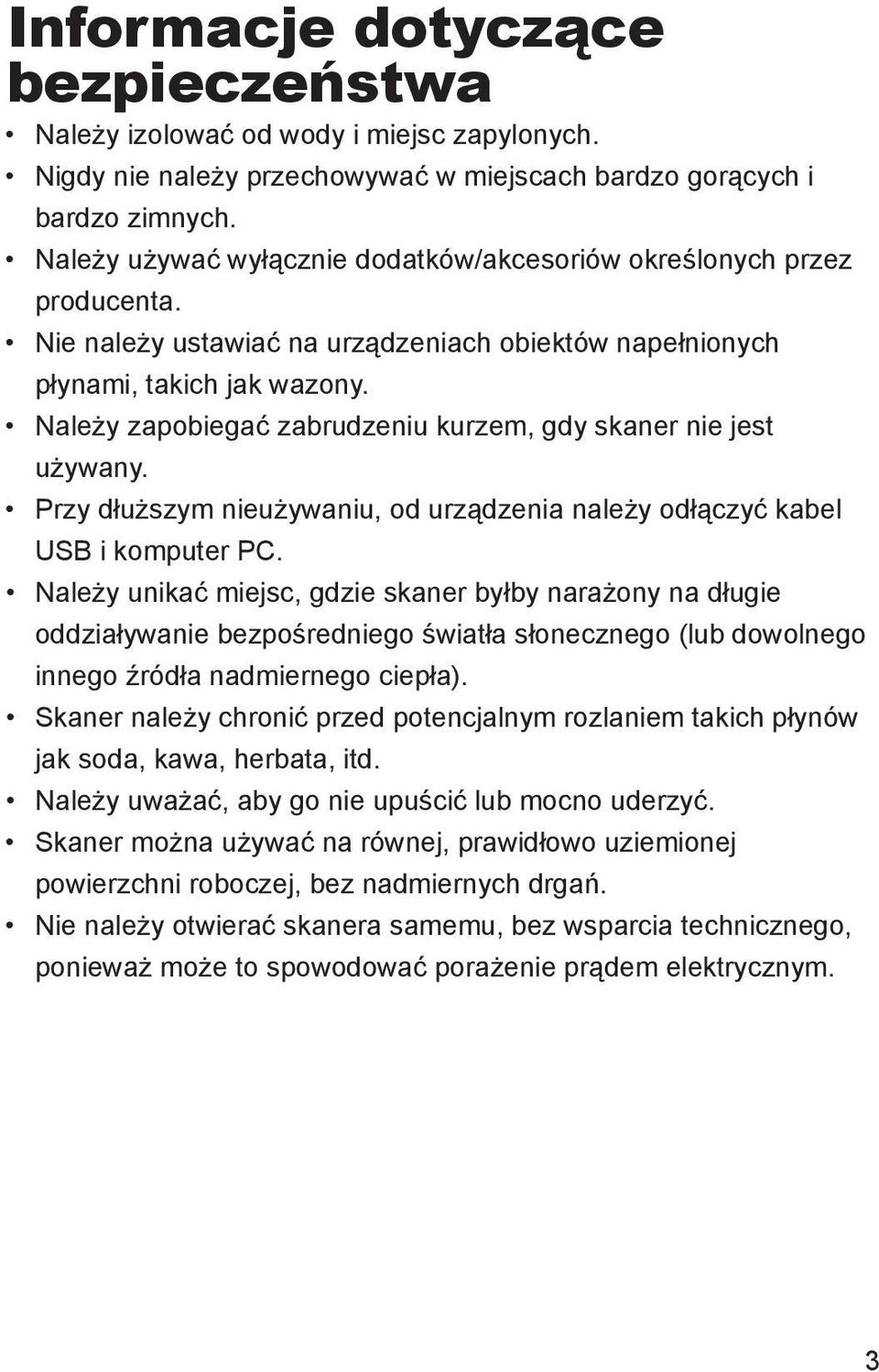 Należy zapobiegać zabrudzeniu kurzem, gdy skaner nie jest używany. Przy dłuższym nieużywaniu, od urządzenia należy odłączyć kabel USB i komputer PC.