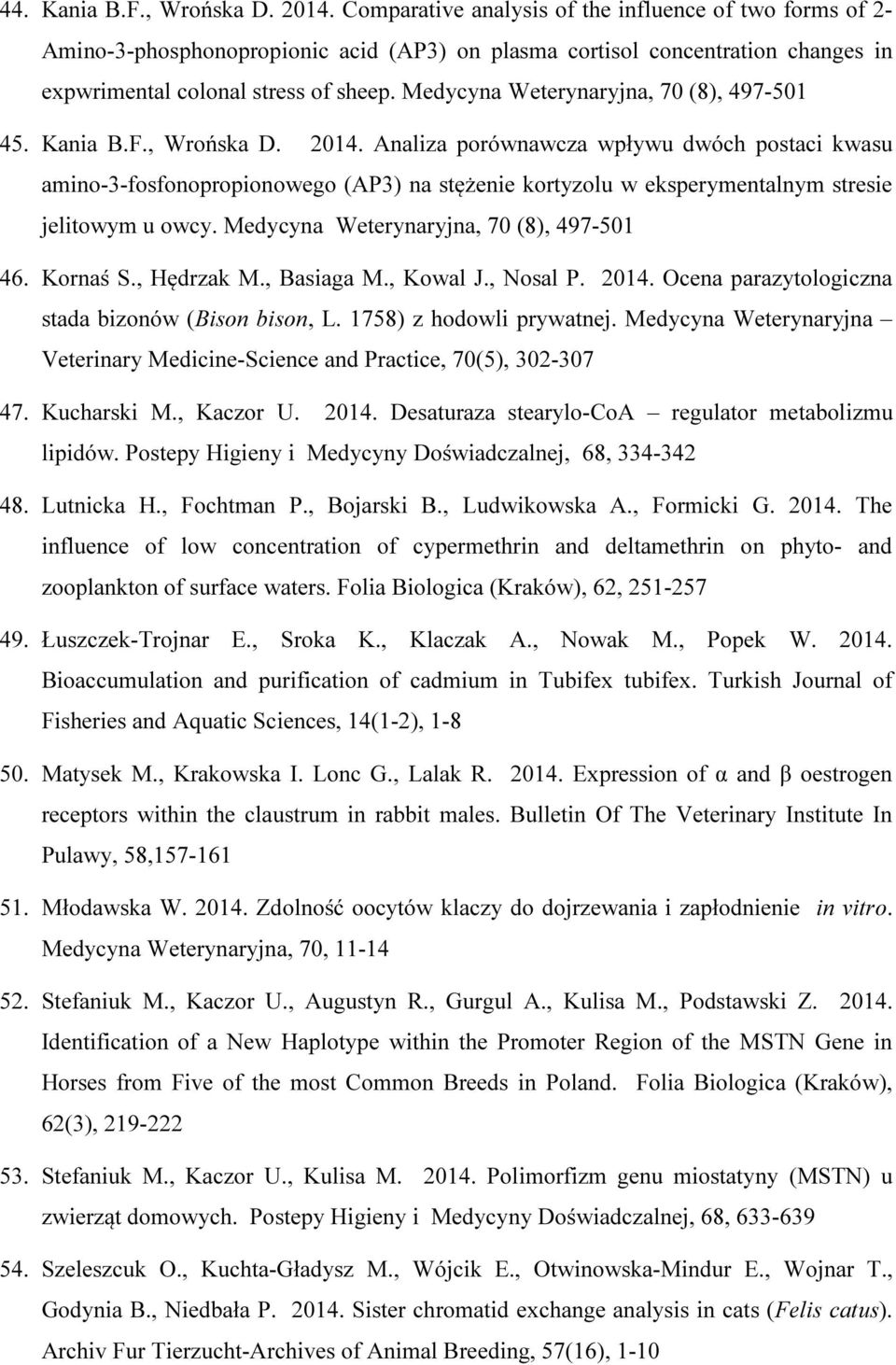 Medycyna Weterynaryjna, 70 (8), 497-501 45. Kania B.F., Wrońska D. 2014.