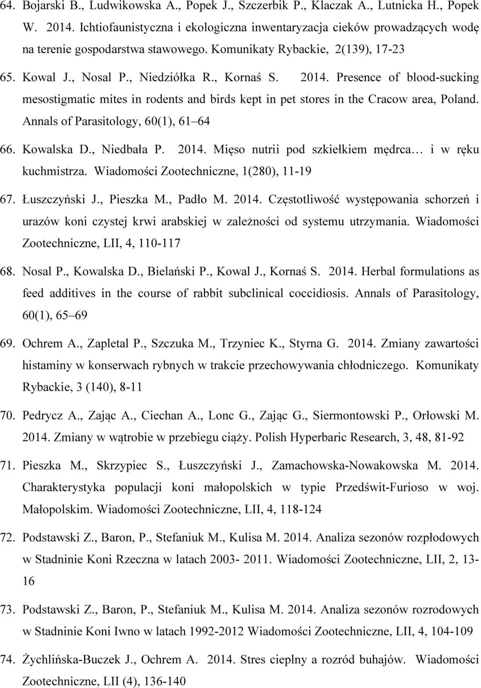 Presence of blood-sucking mesostigmatic mites in rodents and birds kept in pet stores in the Cracow area, Poland. Annals of Parasitology, 60(1), 61 64 66. Kowalska D., Niedbała P. 2014.