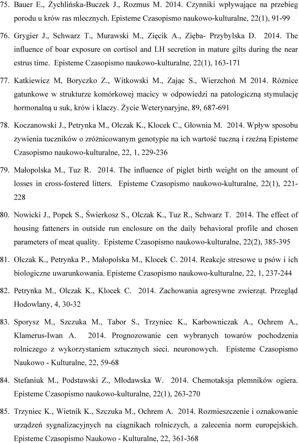 Episteme Czasopismo naukowo-kulturalne, 22(1), 163-171 77. Katkiewicz M, Boryczko Z., Witkowski M., Zając S., Wierzchoń M 2014.