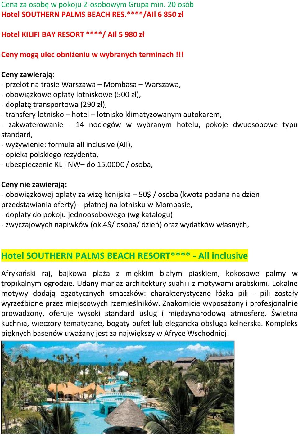 autokarem, - zakwaterowanie - 14 noclegów w wybranym hotelu, pokoje dwuosobowe typu standard, - wyżywienie: formuła all inclusive (AIl), - opieka polskiego rezydenta, - ubezpieczenie KL i NW do 15.