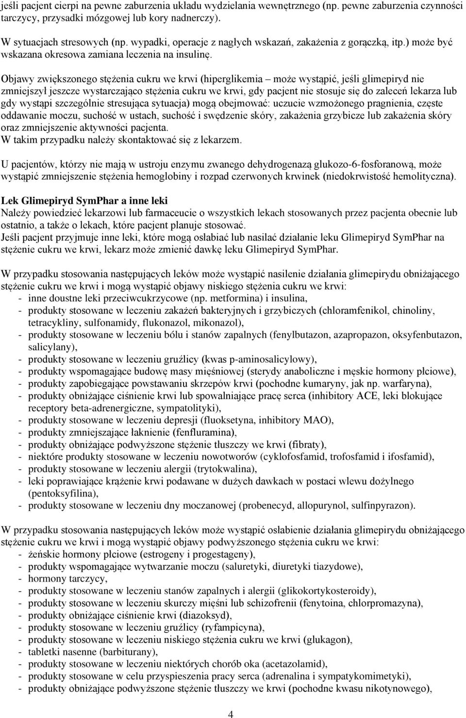 Objawy zwiększonego stężenia cukru we krwi (hiperglikemia może wystąpić, jeśli glimepiryd nie zmniejszył jeszcze wystarczająco stężenia cukru we krwi, gdy pacjent nie stosuje się do zaleceń lekarza