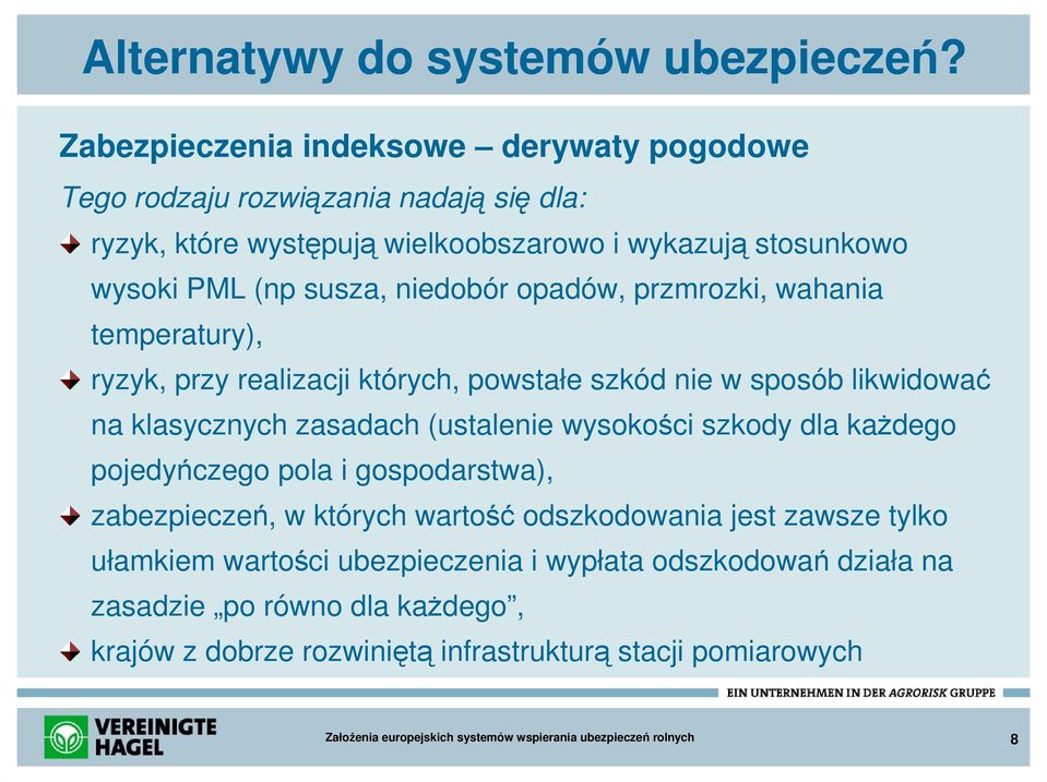 susza, niedobór opadów, przmrozki, wahania temperatury), ryzyk, przy realizacji których, powstałe szkód nie w sposób likwidować na klasycznych zasadach