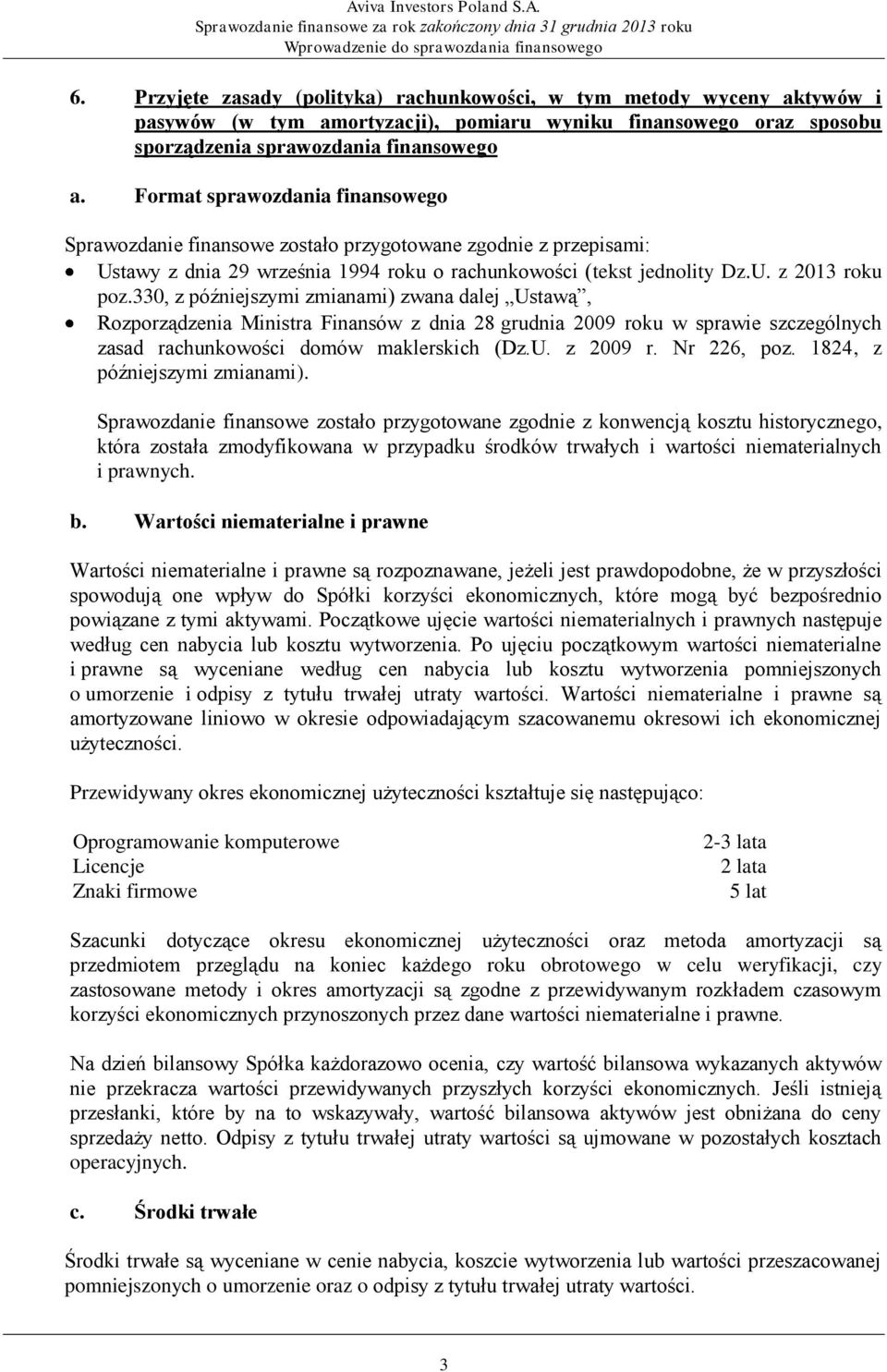 Format sprawozdania finansowego Sprawozdanie finansowe zostało przygotowane zgodnie z przepisami: Ustawy z dnia 29 września 1994 roku o rachunkowości (tekst jednolity Dz.U. z 2013 roku poz.