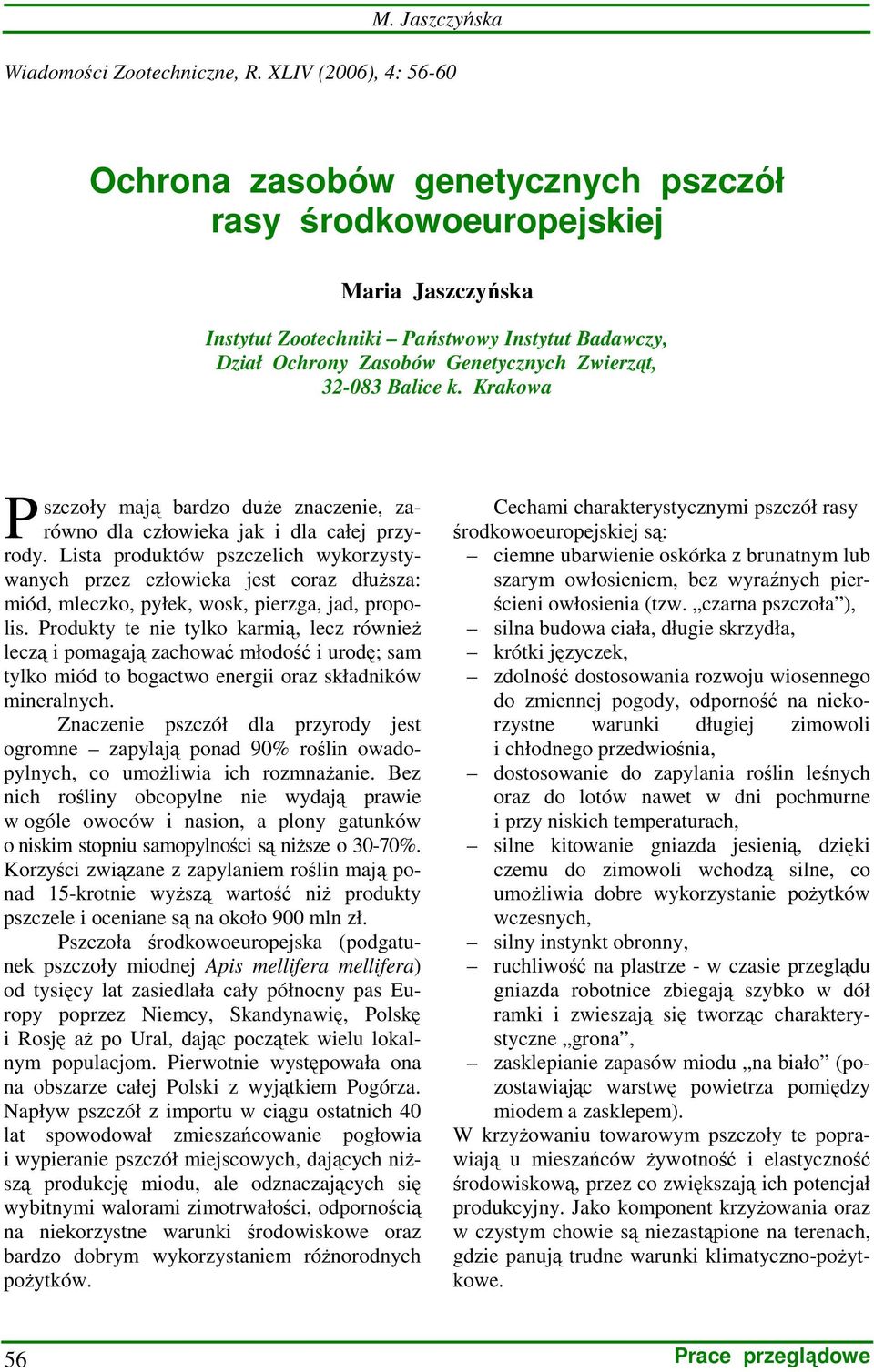 32-083 Balice k. Krakowa P szczoły mają bardzo duŝe znaczenie, zarówno dla człowieka jak i dla całej przyrody.