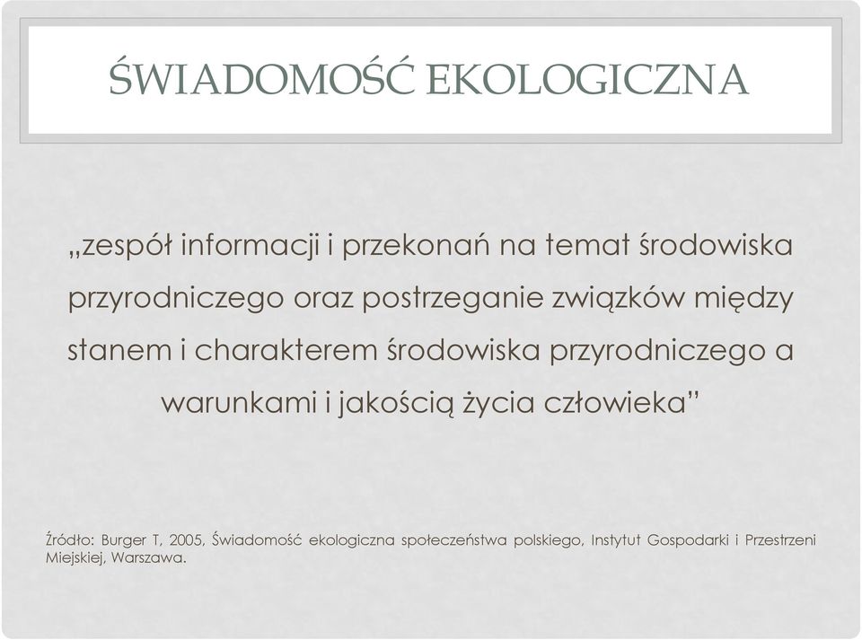 przyrodniczego a warunkami i jakością życia człowieka Źródło: Burger T, 2005,