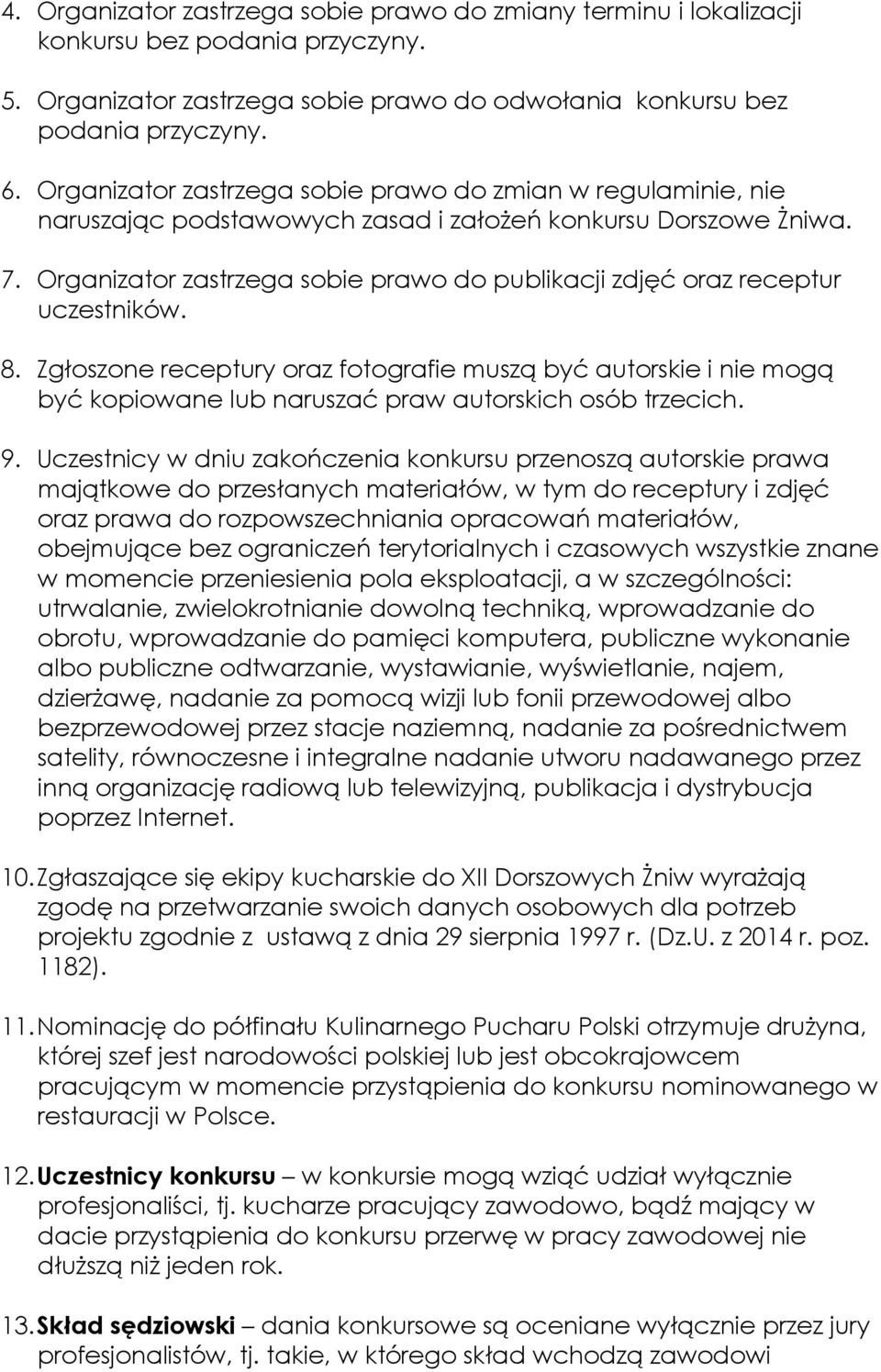 Organizator zastrzega sobie prawo do publikacji zdjęć oraz receptur uczestników. 8.