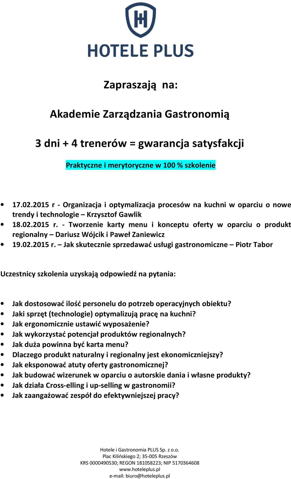 02.2015 r. Jak skutecznie sprzedawać usługi gastronomiczne Piotr Tabor Uczestnicy szkolenia uzyskają odpowiedź na pytania: Jak dostosować ilość personelu do potrzeb operacyjnych obiektu?