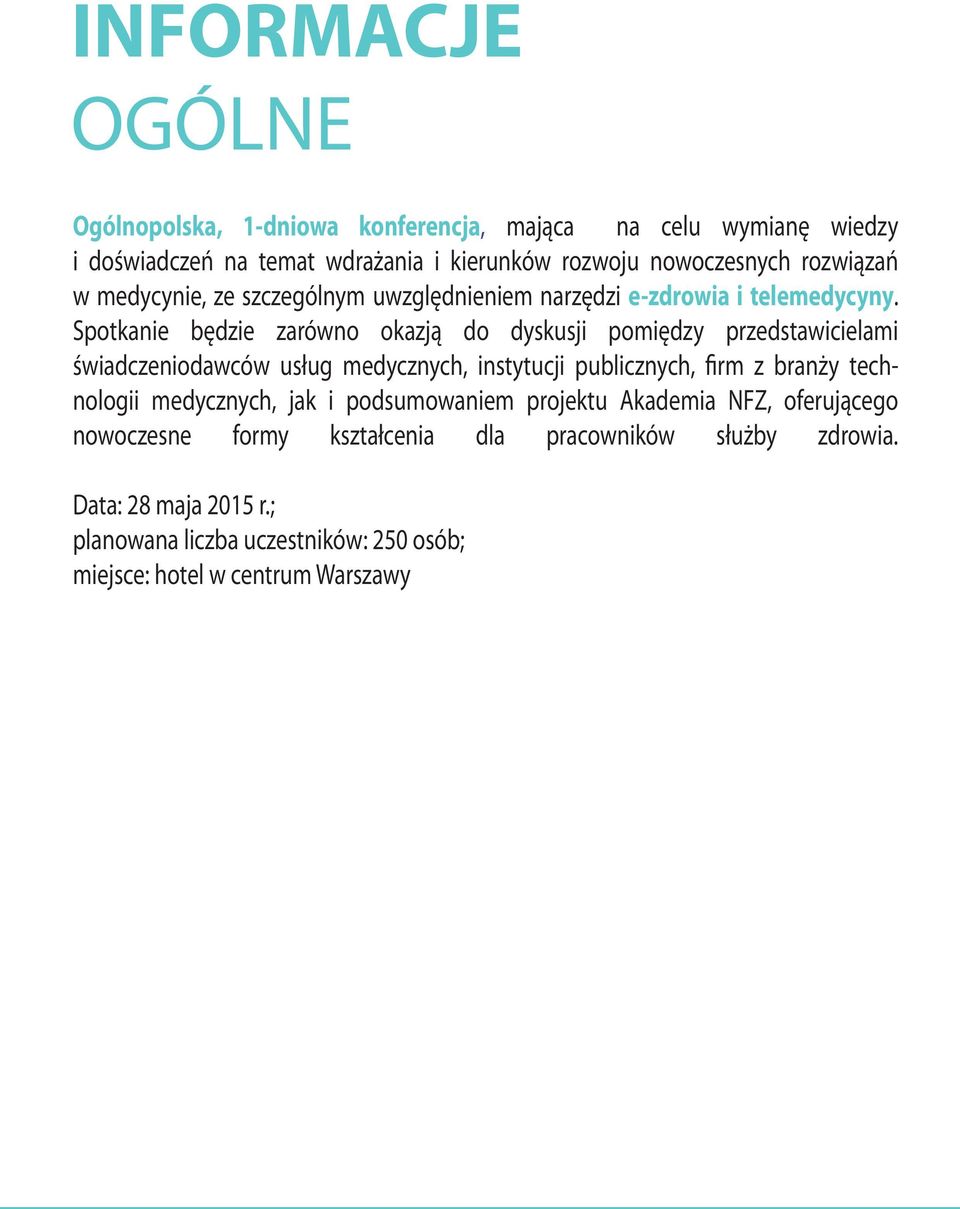 Spotkanie będzie zarówno okazją do dyskusji pomiędzy przedstawicielami świadczeniodawców usług medycznych, instytucji publicznych, firm z branży