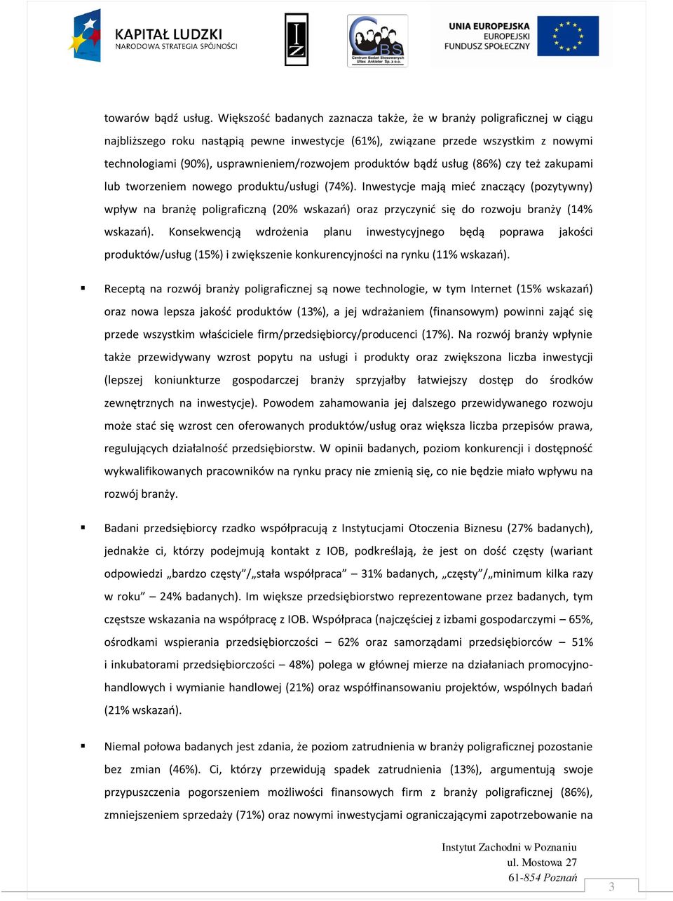 produktów bądź usług (86%) czy też zakupami lub tworzeniem nowego produktu/usługi (74%).