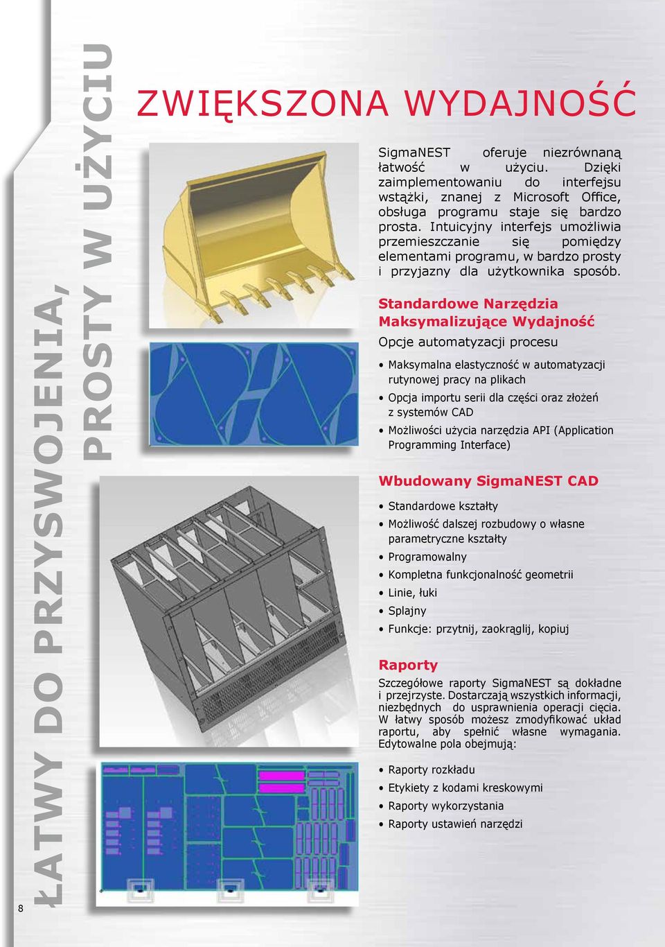 Intuicyjny interfejs umożliwia przemieszczanie się pomiędzy elementami programu, w bardzo prosty i przyjazny dla użytkownika sposób.