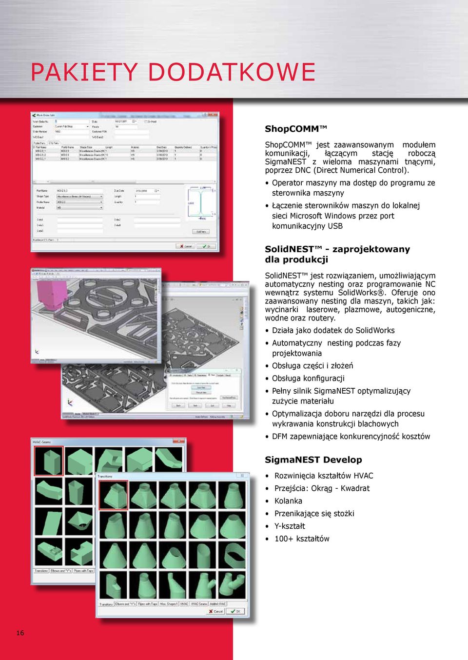 SolidNEST jest rozwiązaniem, umożliwiającym automatyczny nesting oraz programowanie NC wewnątrz systemu SolidWorks.