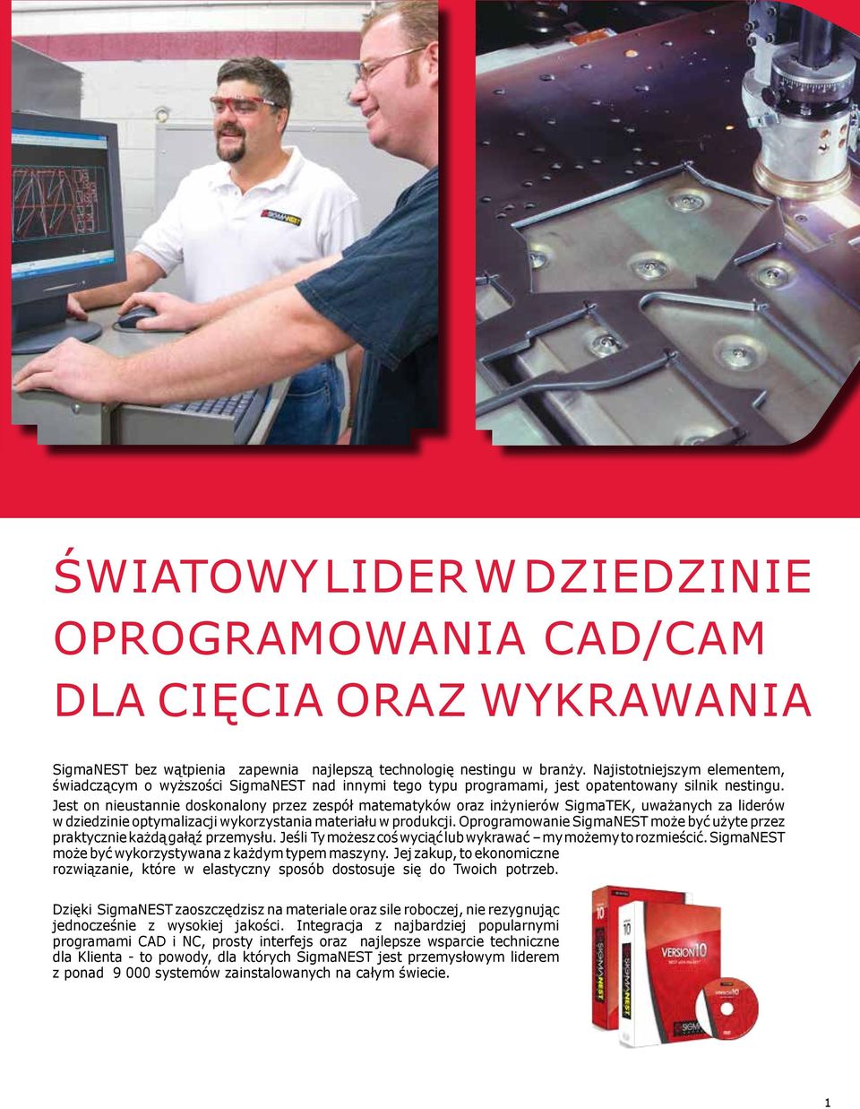 Jest on nieustannie doskonalony przez zespół matematyków oraz inżynierów SigmaTEK, uważanych za liderów w dziedzinie optymalizacji wykorzystania materiału w produkcji.