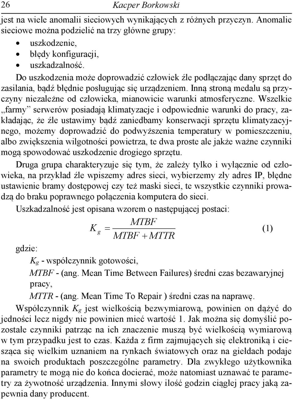 Inną stroną medalu są przyczyny niezależne od człowieka, mianowicie warunki atmosferyczne.