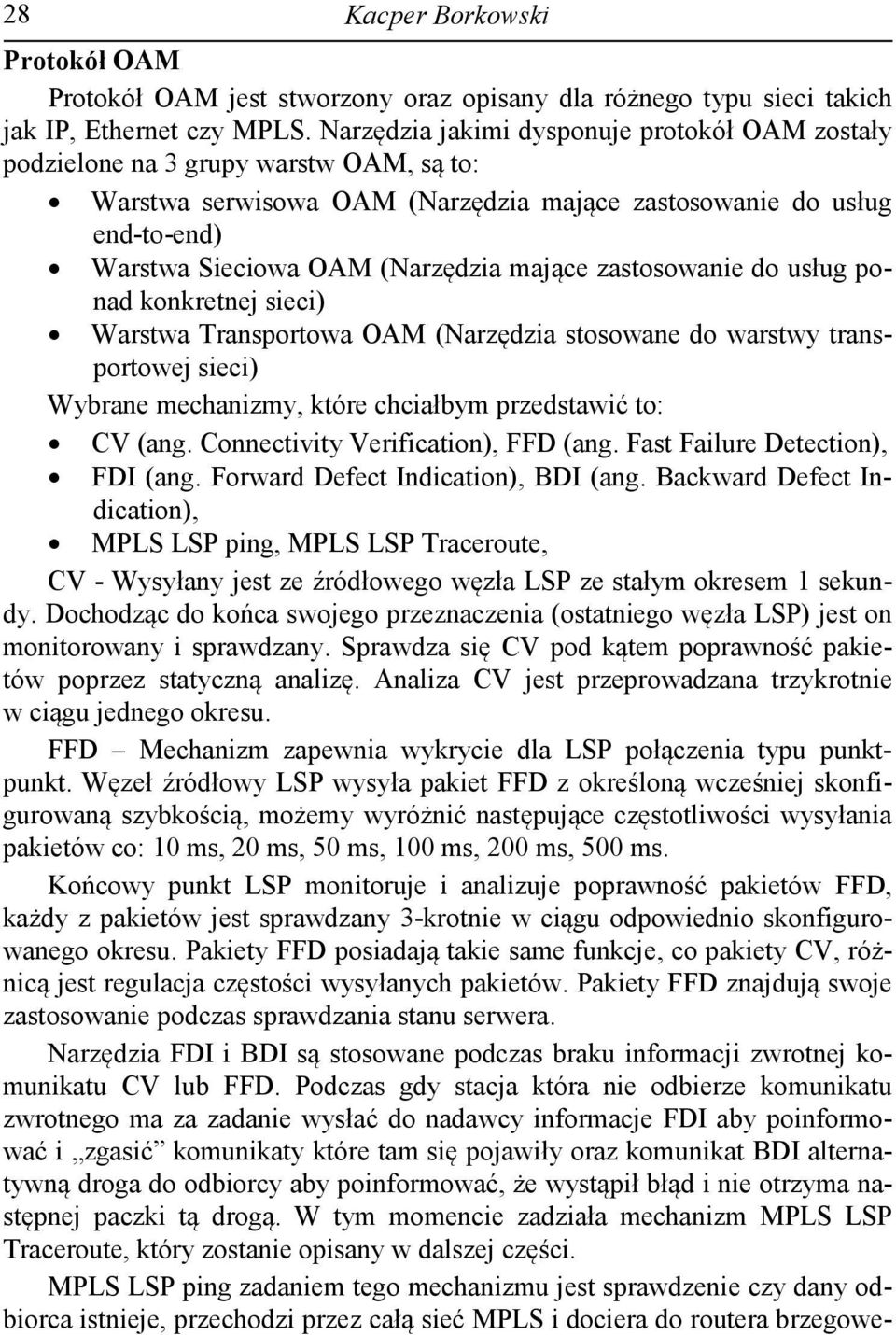 mające zastosowanie do usług ponad konkretnej sieci) Warstwa Transportowa OAM (Narzędzia stosowane do warstwy transportowej sieci) Wybrane mechanizmy, które chciałbym przedstawić to: CV (ang.