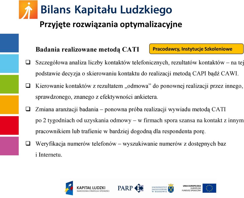 Kierowanie kontaktów z rezultatem odmowa do ponownej realizacji przez innego, sprawdzonego, znanego z efektywności ankietera.