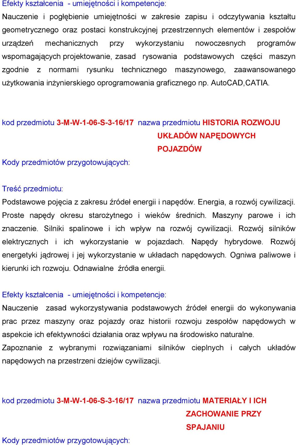 oprogramowania graficznego np. AutoCAD,CATIA. kod przedmiotu 3-M-W-1-06-S-3-16/17 nazwa przedmiotu HISTORIA ROZWOJU UKŁADÓW NAPĘDOWYCH POJAZDÓW Podstawowe pojęcia z zakresu źródeł energii i napędów.