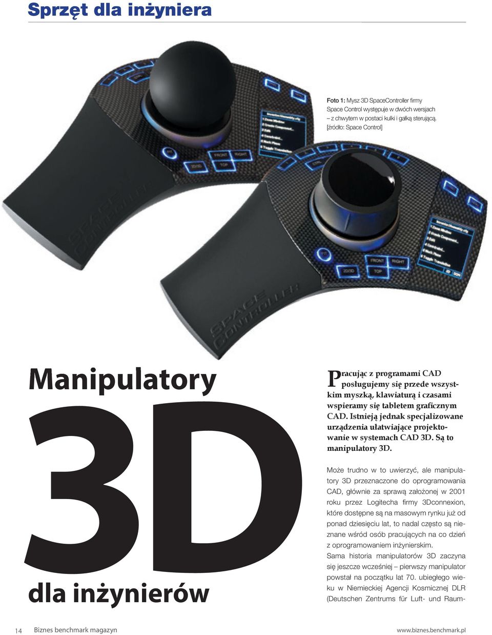 Istnieją jednak specjalizowane urządzenia ułatwiające projektowanie w systemach CAD 3D. Są to manipulatory 3D.