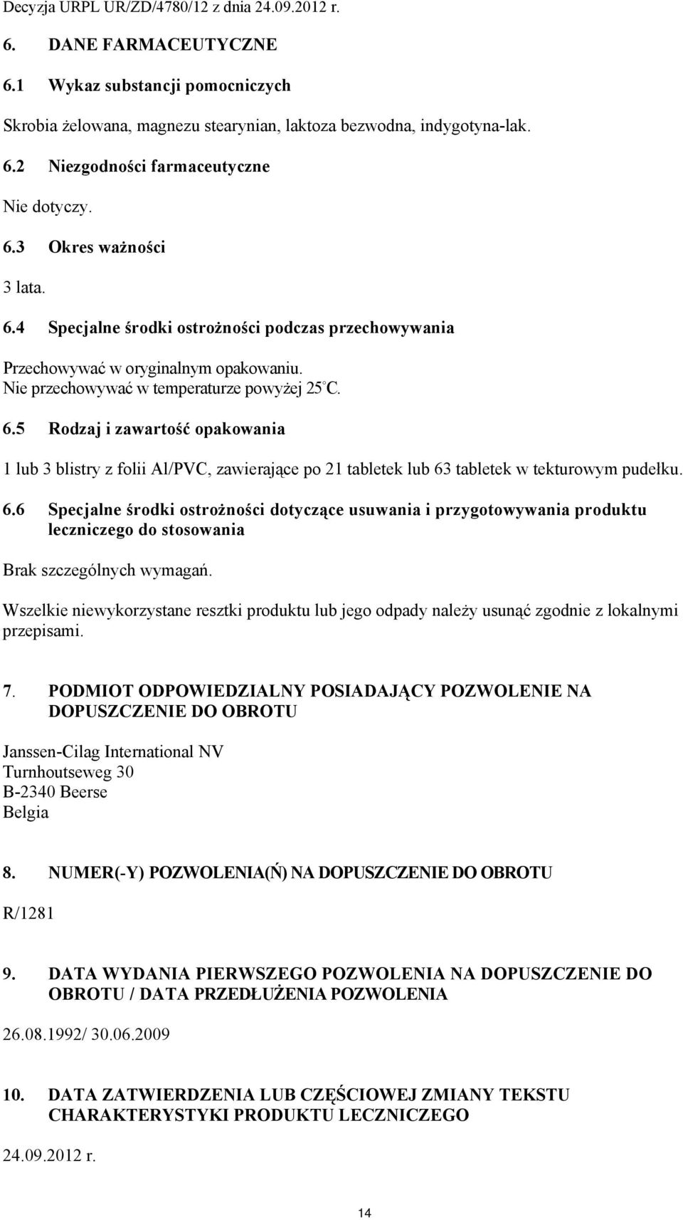 5 Rodzaj i zawartość opakowania 1 lub 3 blistry z folii Al/PVC, zawierające po 21 tabletek lub 63