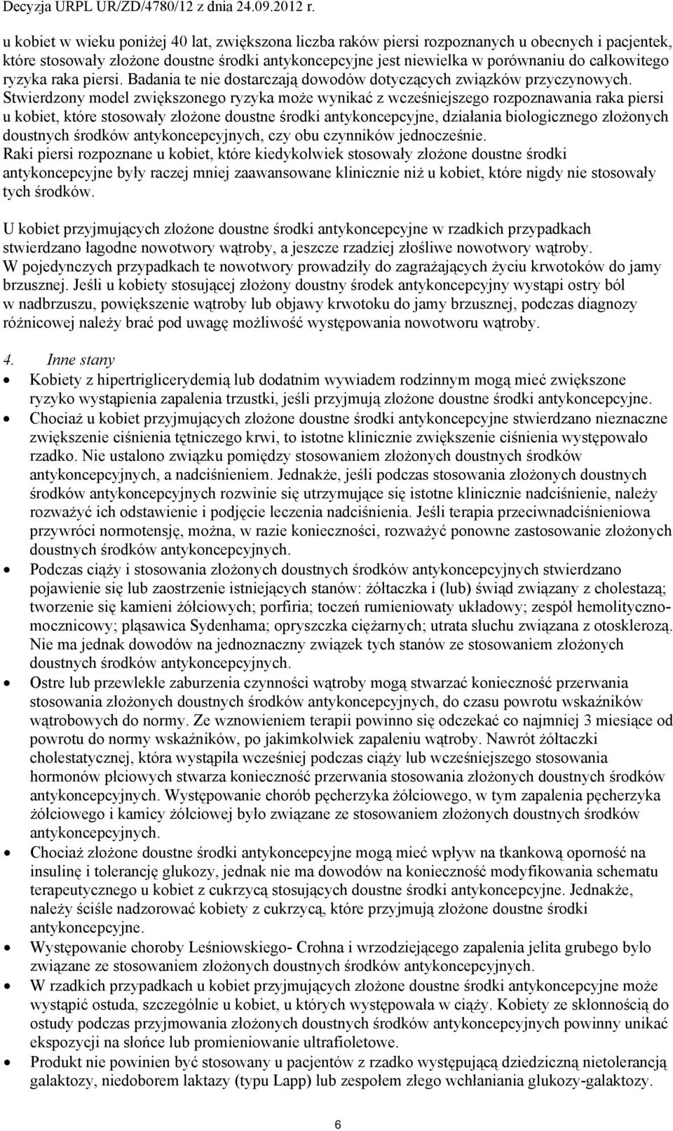 Stwierdzony model zwiększonego ryzyka może wynikać z wcześniejszego rozpoznawania raka piersi u kobiet, które stosowały złożone doustne środki antykoncepcyjne, działania biologicznego złożonych