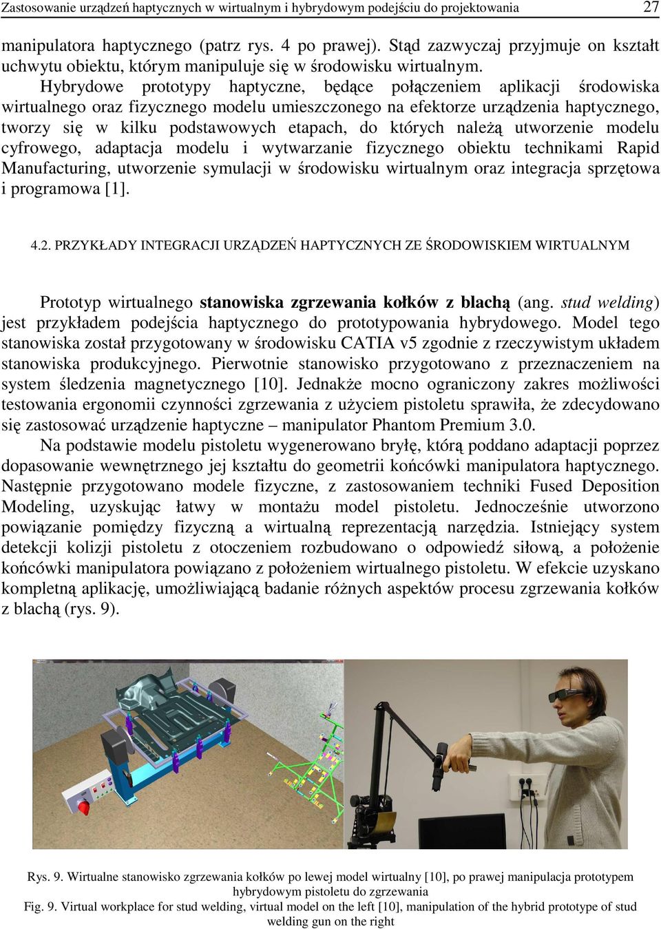 Hybrydowe prototypy haptyczne, będące połączeniem aplikacji środowiska wirtualnego oraz fizycznego modelu umieszczonego na efektorze urządzenia haptycznego, tworzy się w kilku podstawowych etapach,