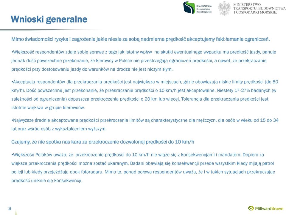 ograniczeń prędkości, a nawet, że przekraczanie prędkości przy dostosowaniu jazdy do warunków na drodze nie jest niczym złym.