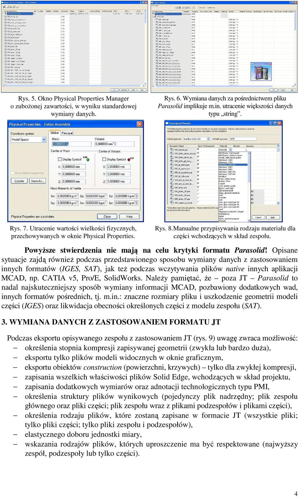 Manualne przypisywania rodzaju materiału dla części wchodzących w skład zespołu. PowyŜsze stwierdzenia nie mają na celu krytyki formatu Parasolid!