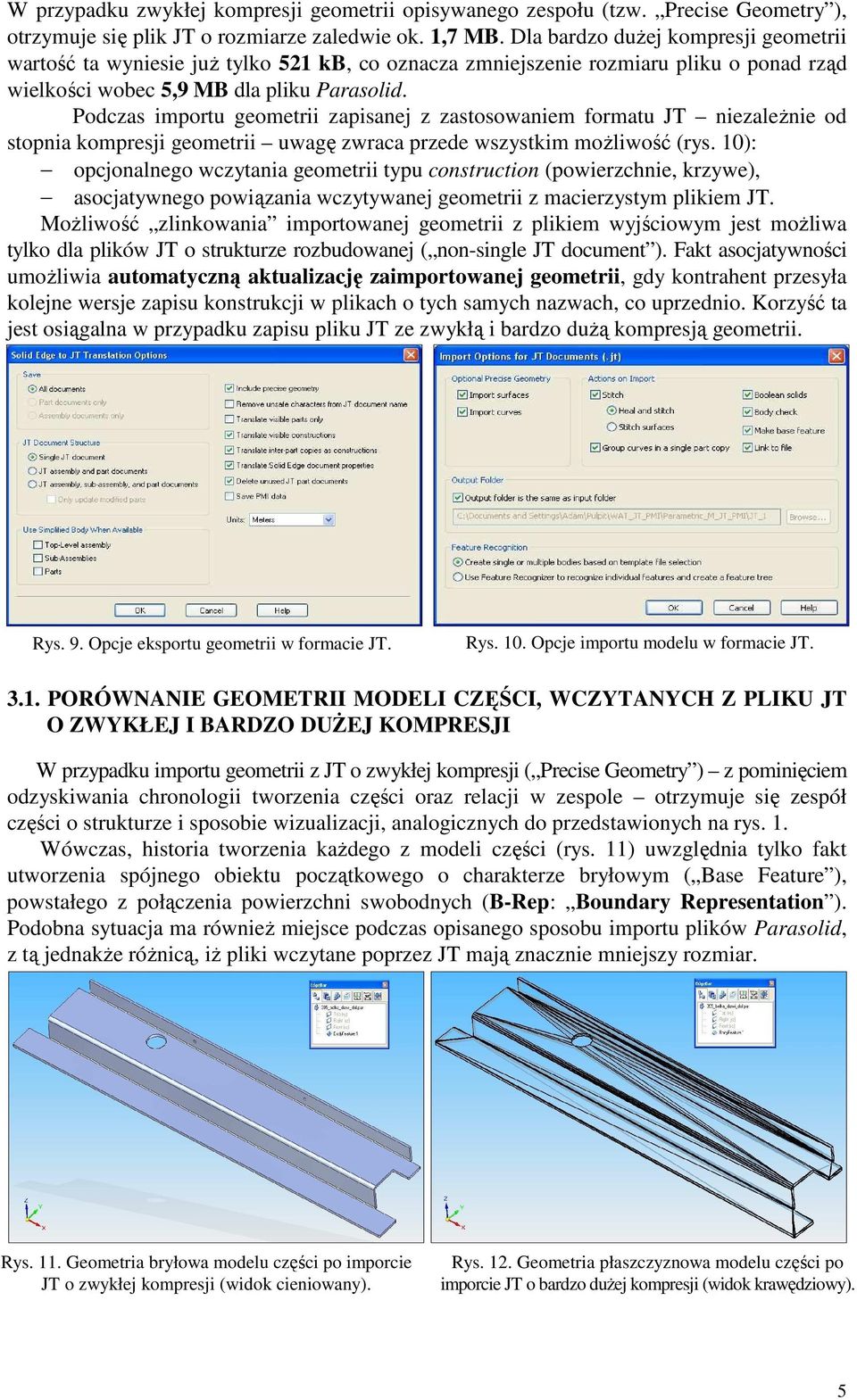 Podczas importu geometrii zapisanej z zastosowaniem formatu JT niezaleŝnie od stopnia kompresji geometrii uwagę zwraca przede wszystkim moŝliwość (rys.