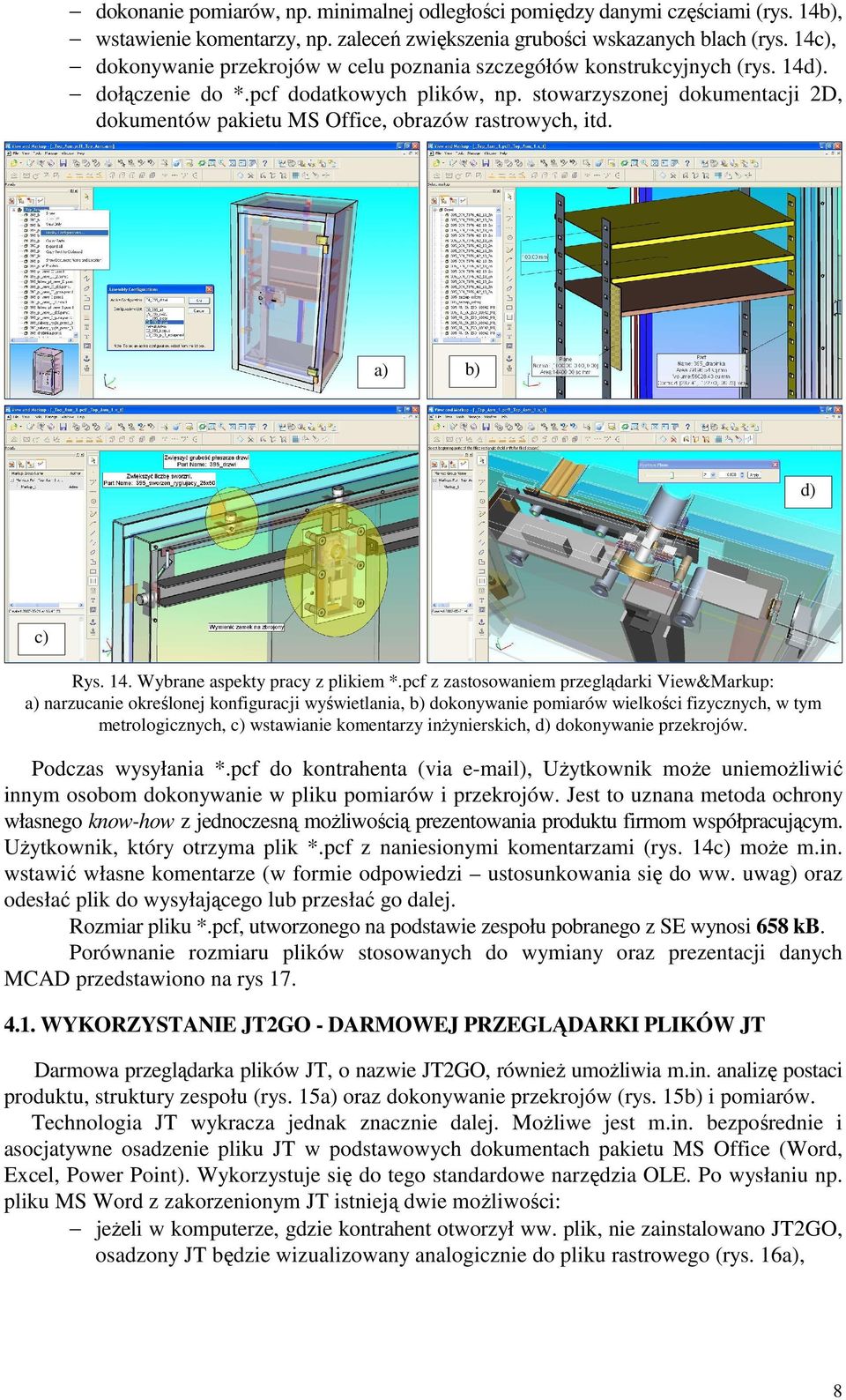 stowarzyszonej dokumentacji 2D, dokumentów pakietu MS Office, obrazów rastrowych, itd. a) b) d) c) Rys. 14. Wybrane aspekty pracy z plikiem *.