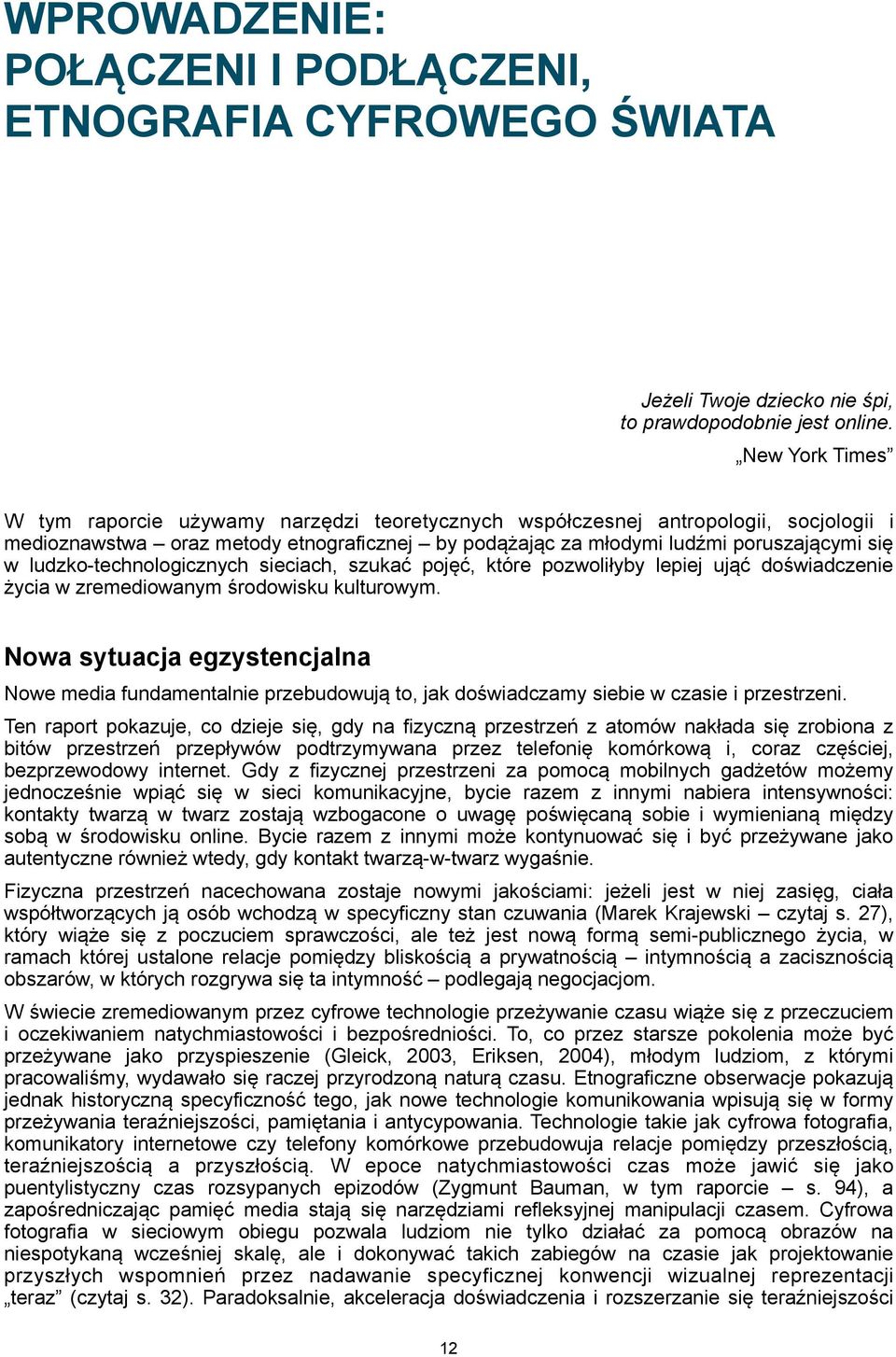 ludzko-technologicznych sieciach, szukać pojęć, które pozwoliłyby lepiej ująć doświadczenie życia w zremediowanym środowisku kulturowym.