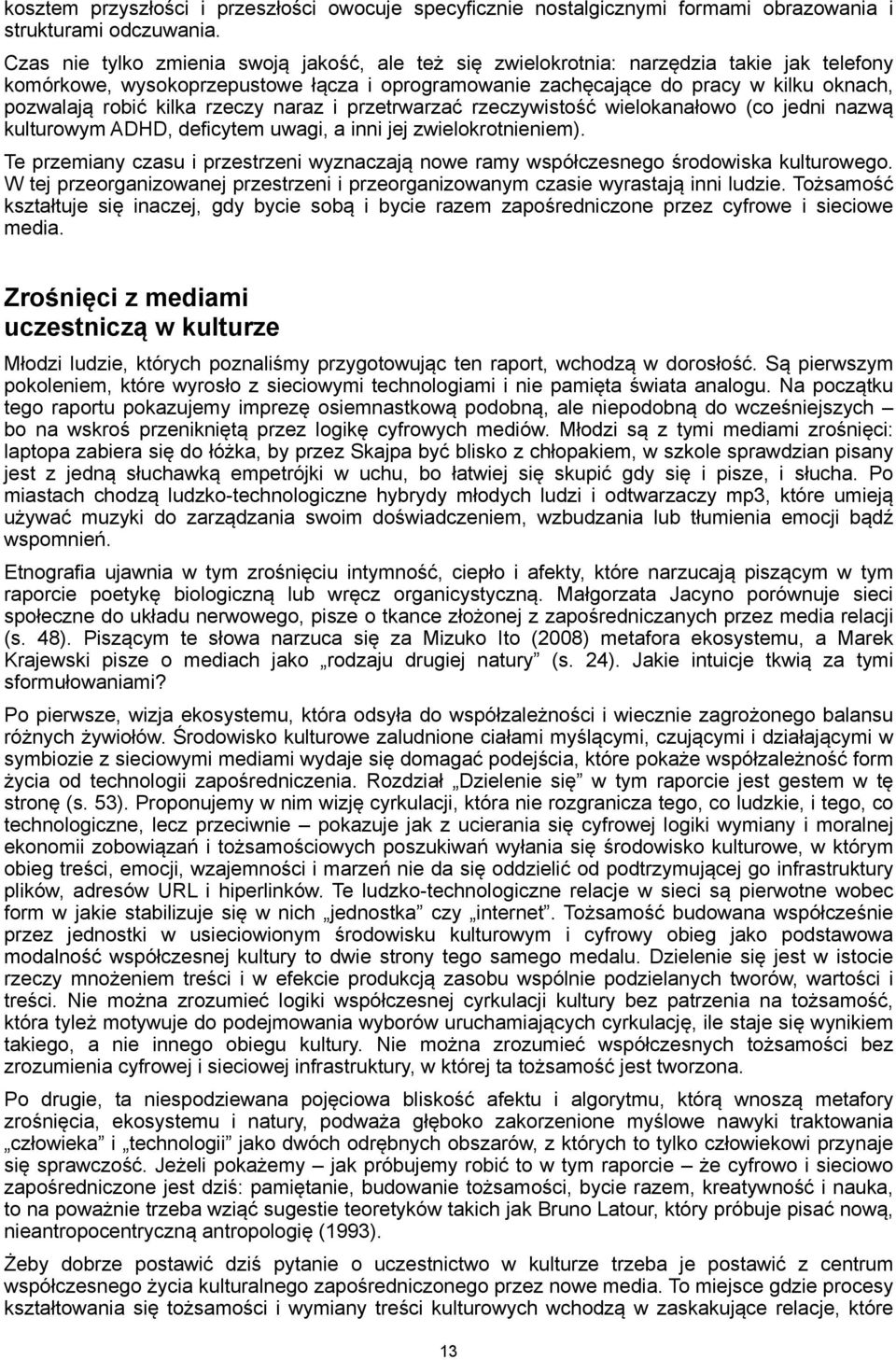 kilka rzeczy naraz i przetrwarzać rzeczywistość wielokanałowo (co jedni nazwą kulturowym ADHD, deficytem uwagi, a inni jej zwielokrotnieniem).