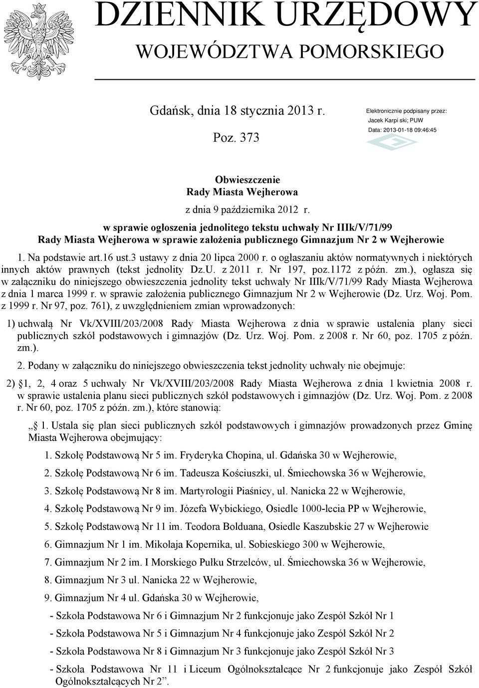 o ogłaszaniu aktów normatywnych i niektórych innych aktów prawnych (tekst jednolity Dz.U. z 2011 r. Nr 197, poz.1172 z późn. zm.