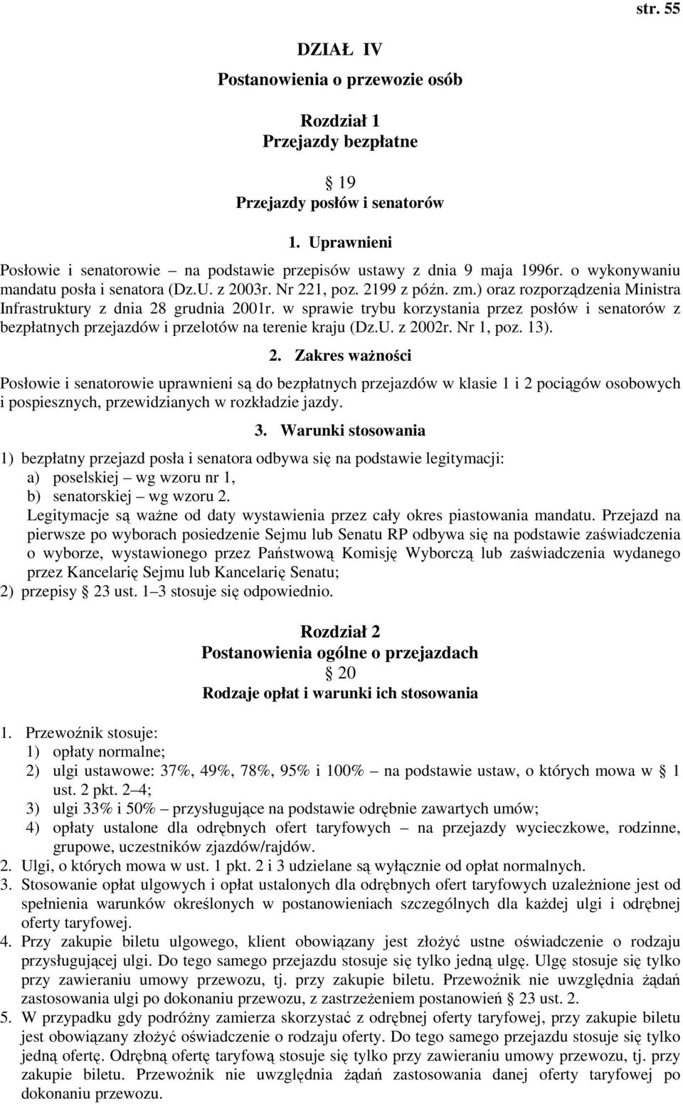 w sprawie trybu korzystania przez posłów i senatorów z bezpłatnych przejazdów i przelotów na terenie kraju (Dz.U. z 20